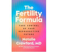The Fertility Formula Take Control of Your Reproductive Future - Natalie Crawford M.D. - Penguin Life - ebook (ePub) - Livre