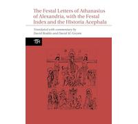 The Festal Letters of Athanasius of Alexandria, With the Festal Index and the Historia Acephala
