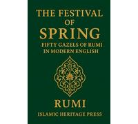 The Festival of Spring: Fifty Gazels of Rumi in Modern English