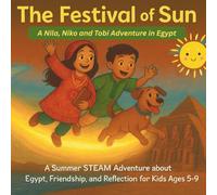The Festival of Sun: A Nila, Niko & Tobi Adventure in Egypt: A STEAM Adventure about Light, Reflection, and Ancient Wonders for Kids Ages 5-9