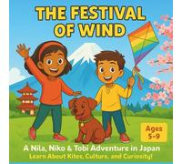 The Festival of Wind: A Nila, Niko & Tobi Adventure in Japan: Learn About Kites, Culture, and Curiosity in This Fun Explorer’s Club Story for Ages 5-9