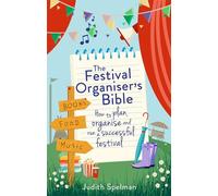 The Festival Organiser's Bible: How to plan, organise and run a successful festival