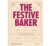 The Festive Baker: Recipes for celebrations and special occasions around the world