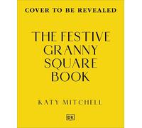 The Festive Granny Square Book: 50 Christmas Designs to Crochet