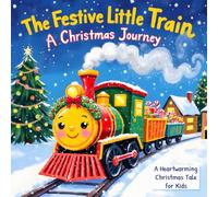 The Festive Little Train’s Christmas Journey: A Heartwarming Christmas Tale for Kids
