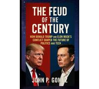 The Feud of the Century: How Donald Trump and Elon Musk’s Conflict Shaped the Future of Politics and Tech
