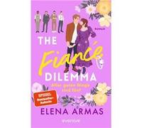 The Fiancé Dilemma - Aller guten Dinge sind fünf | Elena Armas Elena Armas (Auteur)