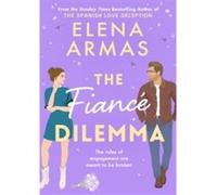 The Fiance Dilemma – De l'auteur à succès de The Spanish Love Deception