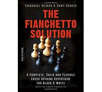 The Fianchetto Solution: A Complete, Solid And Flexible Chess Opening Repertoire For Black & White - With The King's Fianchetto