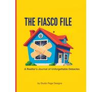 The Fiasco File: A Realtor's Journal of Unforgettable Debacles