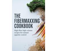 The Fibermaxxing Cookbook: High-Fiber High-Volume Recipes for Natural Appetite Control