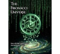 THE FIBONACCI UNIVERSE: How a 60-Digit Mathematical Clock Generates Reality