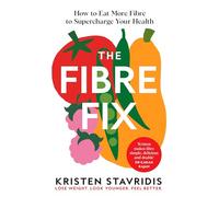 The Fibre Fix: How to Eat More Fibre to Supercharge Your Health