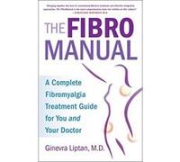 The Fibromanual: A Complete Fibromyalgia Treatment Guide for You and Your Doctor - [Livre en VO] Ginevra Liptan (Auteur)