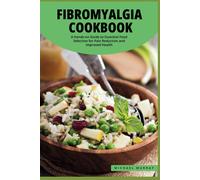 The Fibromyalgia Cookbook: A Hands-On Guide To Essential Food Selection For Pain Reduction And Improved Health.