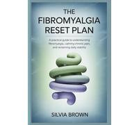 The Fibromyalgia Reset Plan: A Practical Guide to Understanding Fibromyalgia, Calming Chronic Pain, and Reclaiming Daily Stability