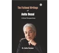 The Fictional Writings of Anita Desai: Critical Perspectives