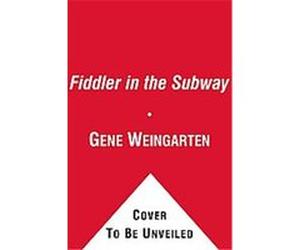 The Fiddler in the Subway Gene Weingarten (Auteur)