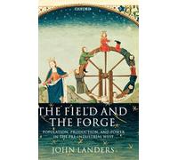 The Field and the Forge: Population, Production, and Power in the Pre-Industrial West