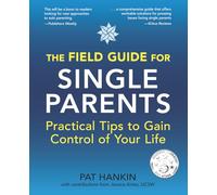The Field Guide for Single Parents: Practical Tips to Gain Control of Your Life