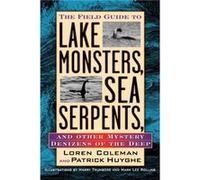 The Field Guide to Lake Monsters Sea Serpents by Patrick Huyghe Loren Coleman, Patrick Huyghe (Auteur)