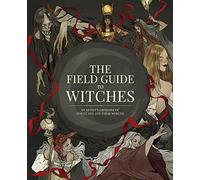 The Field Guide to Witches: An Artist's Grimoire of 20 Witches and Their Worlds