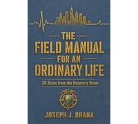 The Field Manual for an Ordinary Life: 20 Rules from the Recovery Room