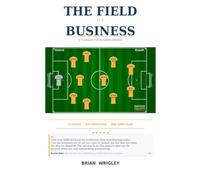 The Field of Business: A playbook for business owners