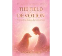The Field Of Devotion: A Force That Shapes Consciousness