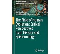 The Field of Human Evolution: Critical Perspectives from History and Epistemology