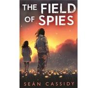 The Field of Spies by Sean Cassidy Sean Cassidy (Auteur)