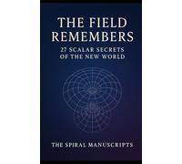 The Field Remembers: 27 Scalar Secrets of the New World