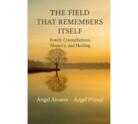 The Field That Remembers Itself: Family Constellations, Memory & Healing