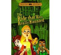 The Field Trip Mysteries: The Ride That Was Really Haunted