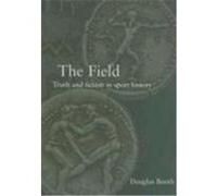 The Field: Truth and Fiction in Sport History Booth, Douglas (Auteur)