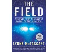 The Field Updated Ed: The Quest for the Secret Force of the Universe.