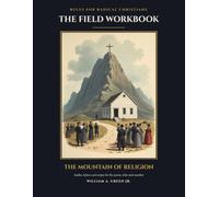 The Field Workbook: The Mountain of Religion: Audits, Bylaws and Scripts for the Pastor, Elder and Church Member