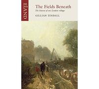The Fields Beneath: The History of One London Village by Tindall, Gillian NEUF