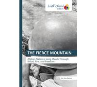 THE FIERCE MOUNTAIN: Afghan Nation's Long March Through Blood, Fire, and Freedom