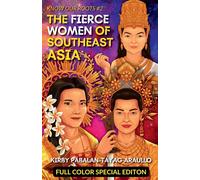 The Fierce Women Of Early Southeast Asia (Full Color Special Edition)