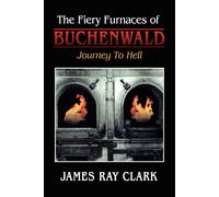The Fiery Furnaces of Buchenwald James Ray Clark (Auteur)