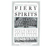 The Fiery Spirits – Popular Protest, Parliament and the English Revolution