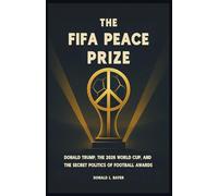 The FIFA Peace Prize: Donald Trump, the 2026 World Cup, and the Secret Politics of Football Awards