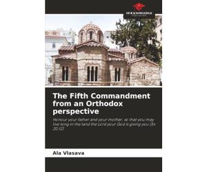 The Fifth Commandment from an Orthodox perspective: Honour your father and your mother, so that you may live long in the land the Lord your God is giving you (Ex 20:12)