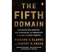 The Fifth Domain: Defending Our Country, Our Companies, and Ourselves in the Age of Cyber Threats