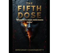The Fifth Dose : "When identity is a weapon, memory becomes rebellion.": A gripping conspiracy thriller
