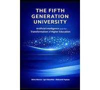 THE FIFTH GENERATION UNIVERSITY: Artificial Intelligence and the Transformation of Higher Education