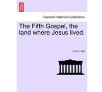 The Fifth Gospel the Land Where Jesus Lived. by J M P Otts J M P Otts (Auteur)