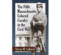 The Fifth Massachusetts Colored Cavalry In The Civil War