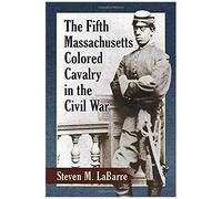 The Fifth Massachusetts Colored Cavalry In The Civil War
